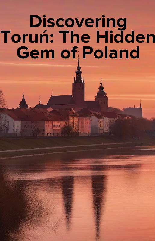 Discovering Toruń: The Hidden Gem of Poland - ebook mobi, epub