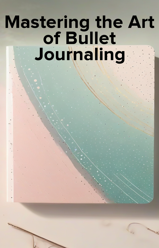 Mastering the Art of Bullet Journaling - ebook epub, mobi, audiobook mp3