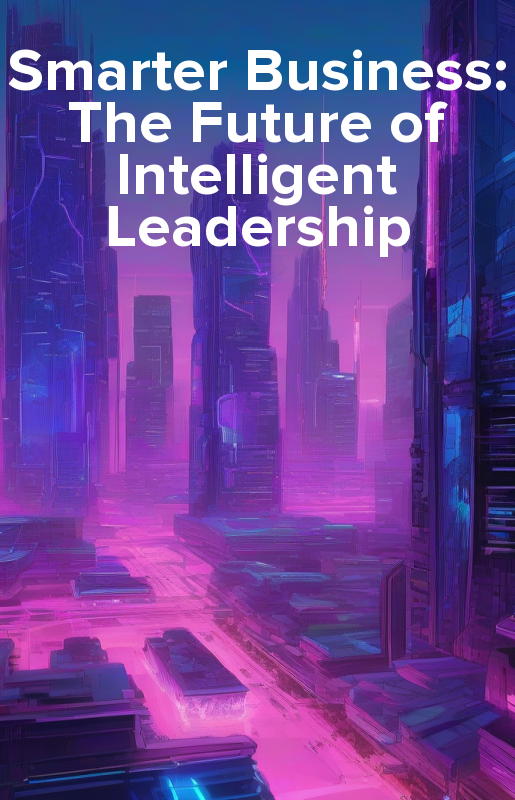 Smarter Business: The Future of Intelligent Leadership - ebook epub, mobi, audiobook mp3